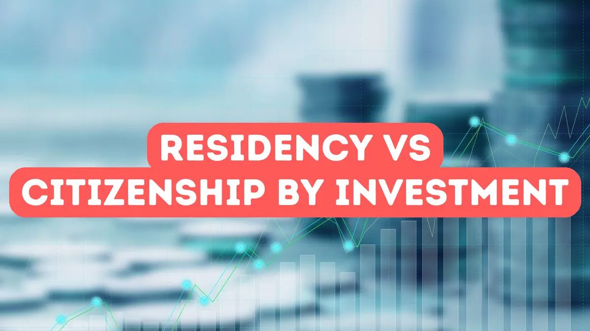 Residency by Investment vs. Citizenship by Investment